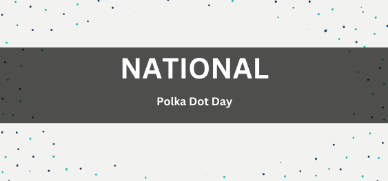 National Polka Dot Day[राष्ट्रीय पोल्का डॉट दिवस]